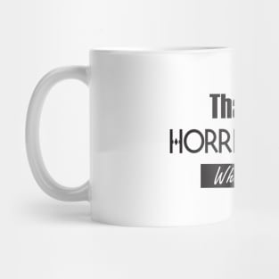 That’s A Horrible Idea. What Time? Funny Drinking Party Mug